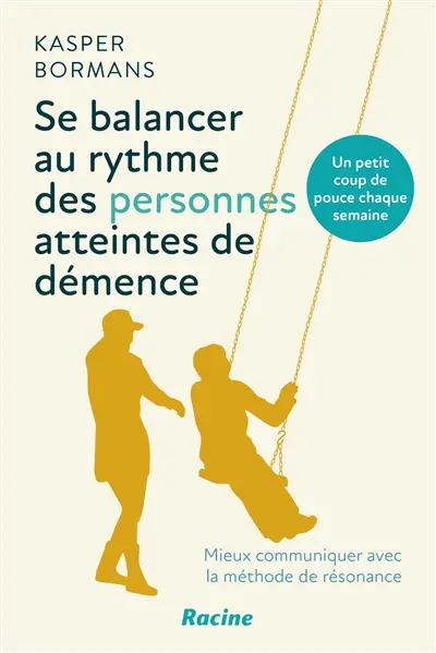 Se balancer au rythme des personnes atteintes de démence : mieux communiquer avec la méthode de résonance Se balancer au rythme des personnes atteintes de démence : mieux communiquer avec la méthode de résonance
