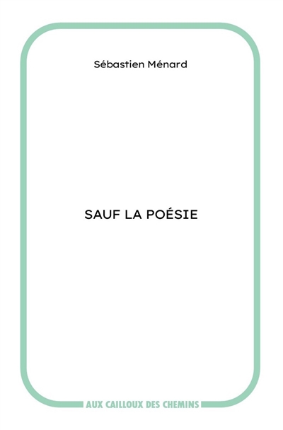 Sauf la poésie. Extraits du journal permanent