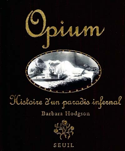 Opium : histoire d'un paradis infernal