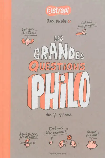 Pense pas bête. Vol. 1. Les grandes questions philo des 7-11 ans