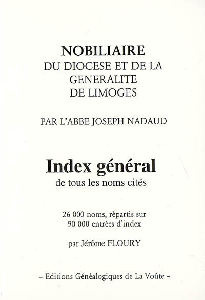Nobiliaire du diocèse et de la généralité de Limoges. Index général de tous les noms cités : 26.000 noms, répartis sur 90.000 entrées d'index