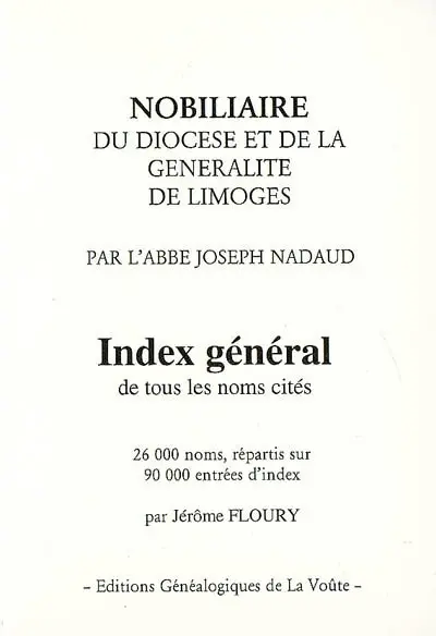 Nobiliaire du diocèse et de la généralité de Limoges. Index général de tous les noms cités : 26.000 noms, répartis sur 90.000 entrées d'index