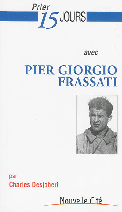 Prier 15 jours avec Pier Giorgio Frassati : étudiant engagé