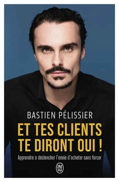 Et tes clients te diront oui ! : apprendre à déclencher l'envie d'acheter sans forcer Et tes clients te diront oui ! : apprendre à déclencher l'envie d'acheter sans forcer