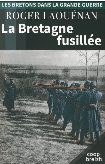 Les Bretons dans la Grande Guerre. La Bretagne fusillée