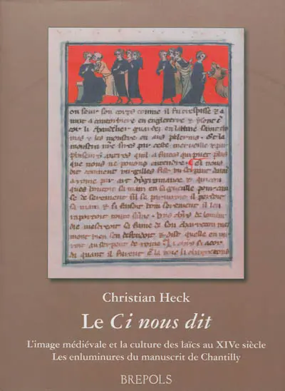 Le Ci nous dit : l'image médiévale et la culture des laïcs au XIVe siècle : les enluminures du manuscrit de Chantilly