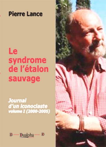 Journal d'un iconoclaste. Vol. 1. Le syndrome de l'étalon sauvage : 2000-2005