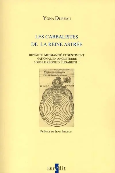 Les cabbalistes de la reine Astrée : royauté, messianité et sentiment national en Angleterre sous le règne d'Elisabeth Ire