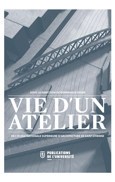 Vie d'un atelier : de l'Ecole nationale d'architecture de Saint-Etienne