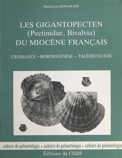 Les Gigantopecten (Pectinidae, Bivalvia) du miocène français : croissance, morphogenèse, paléoécologie, origine et évolution du groupe