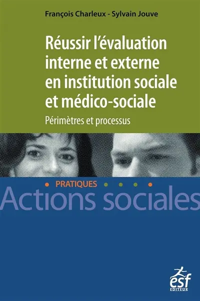 Réussir l'évaluation interne et externe en institution sociale et médico-sociale : périmètres et processus