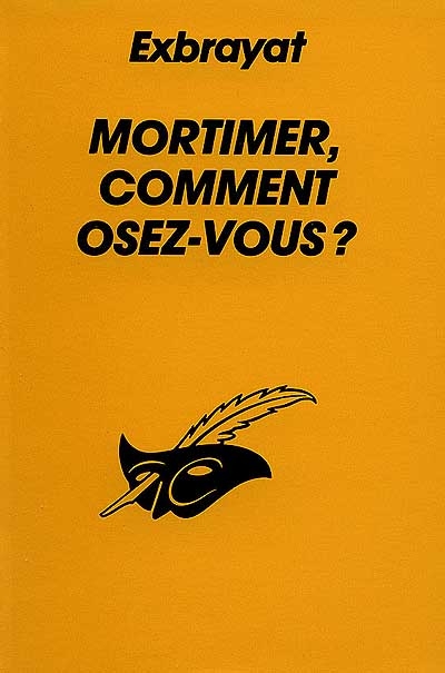 Mortimer, comment osez-vous ?