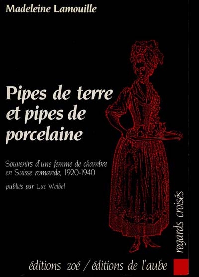 Pipes de terre et pipes de porcelaine : souvenirs d'une femme de chambre en Suisse romande, 1920-1940