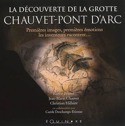 La découverte de la grotte de Chauvet-Pont d'Arc : premières images, premières émotions, les inventeurs racontent
