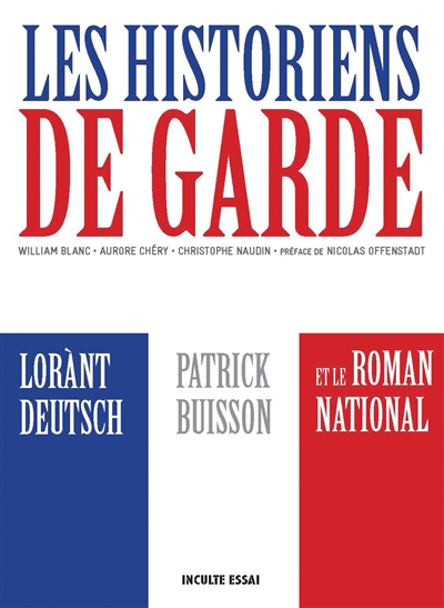 Les historiens de garde : Lorànt Deutsch, Patrick Buisson et le roman national