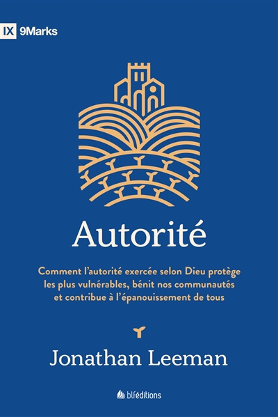 Autorité : comment l'autorité exercée selon Dieu protège les plus vulnérables, bénit nos communautés et contribue à l'épanouissement de tous
