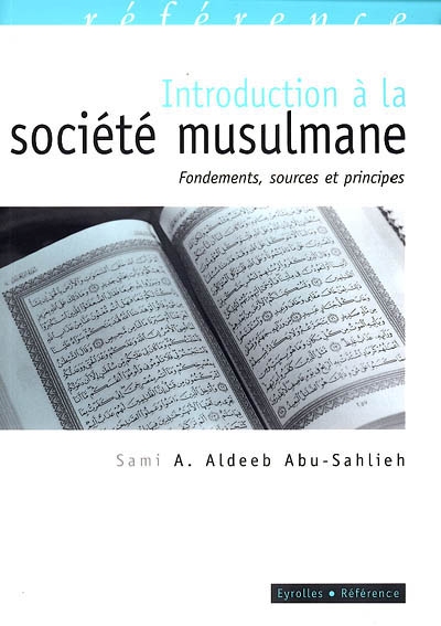 Introduction à la société musulmane : fondements, sources et principes