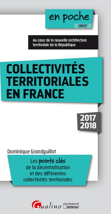 Collectivités territoriales en France 2017-2018 : les points clés de la décentralisation et des différentes collectivités territoriales