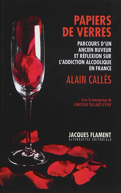 Papiers de verres : parcours d'un ancien buveur et réflexion sur l'addiction alcoolique en France