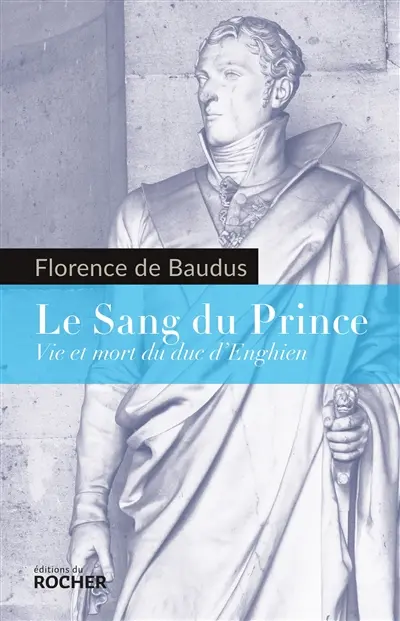Le sang du prince : vie et mort du duc d'Enghien