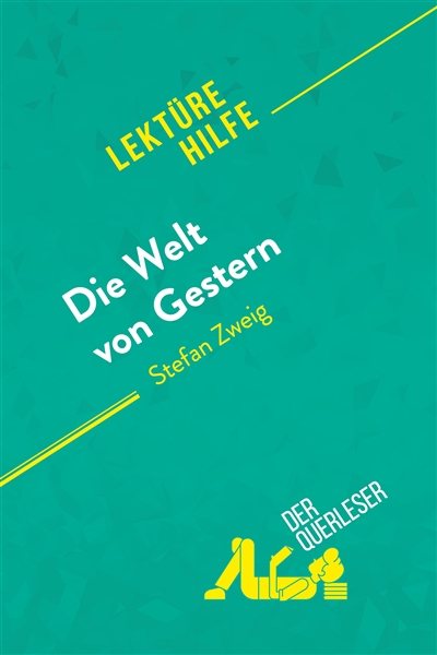 Die Welt von Gestern von Stefan Zweig (Lektürehilfe) : Detaillierte Zusammenfassung, Personenanalyse und Interpretation