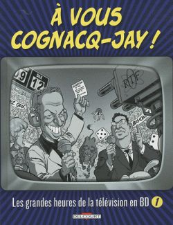 A vous Cognacq-Jay ! : les grandes heures de la télévision en BD. Vol. 1