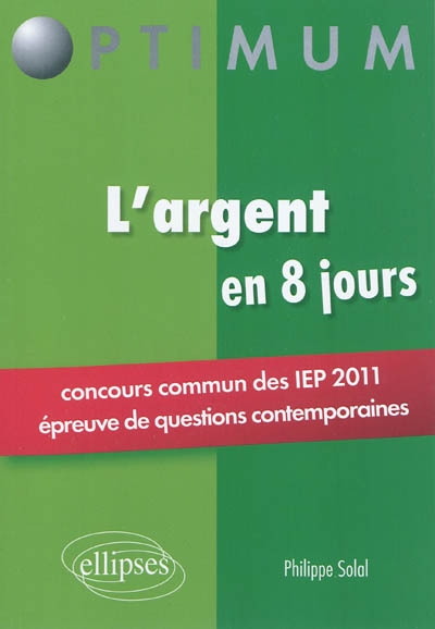 L'argent en 8 jours : concours commun des IEP 2011, épreuve de questions contemporaines