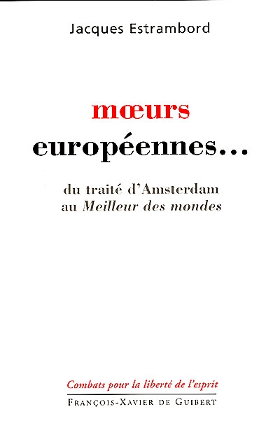 Moeurs européennes... : du traité d'Amsterdam au meilleur des mondes