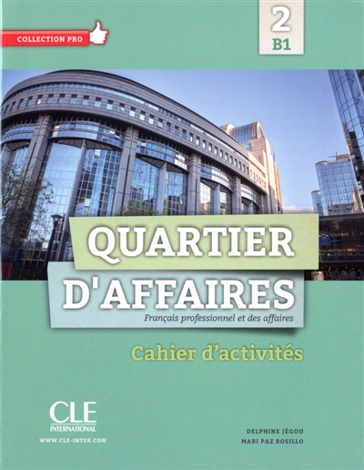 Quartier d'affaires : français professionnel et des affaires 2, B1 : cahier d'activités