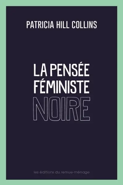 La pensée féministe noire : savoir, conscience et politique de l'empowerment