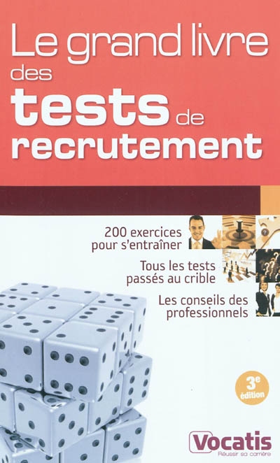 Le grand livre des tests de recrutement : 200 exercices pour s'entraîner, tous les tests passés au crible, les conseils des professionnels