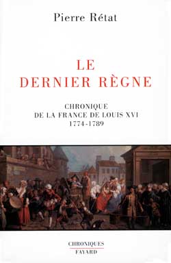 Le dernier règne : chronique de la France de Louis XVI (1774-1789)