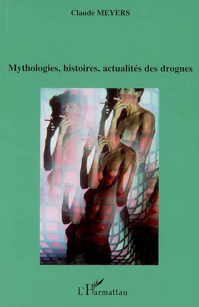 Mythologies, histoires, actualités des drogues