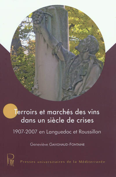 Terroirs et marchés des vins dans un siècle de crises : 1907-2007 en Languedoc-Roussillon