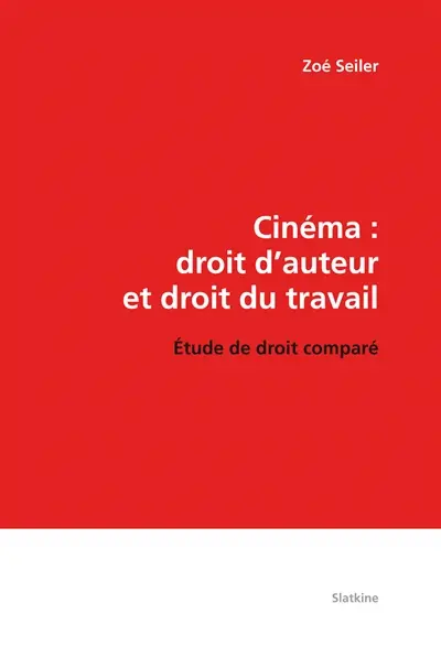 Cinéma : droit d'auteur et droit du travail : étude de droit comparé