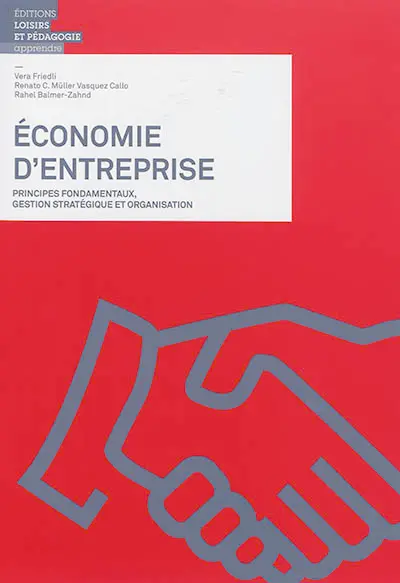 Economie d'entreprise. Principes fondamentaux, gestion stratégique et organisation