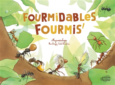 Fourmidables fourmis ! : myrmécologie