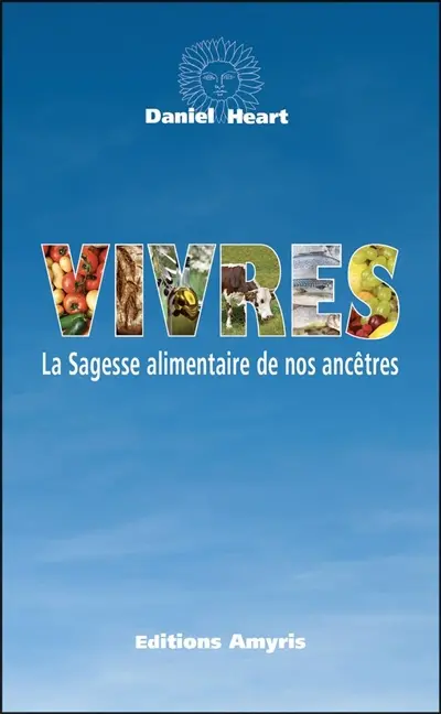 Vivres : la sagesse alimentaire de nos ancêtres