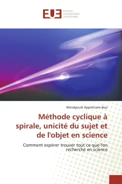 Méthode cyclique à spirale, unicité du sujet et de l'objet en science : Comment espérer trouver tout ce que l'on recherche en science