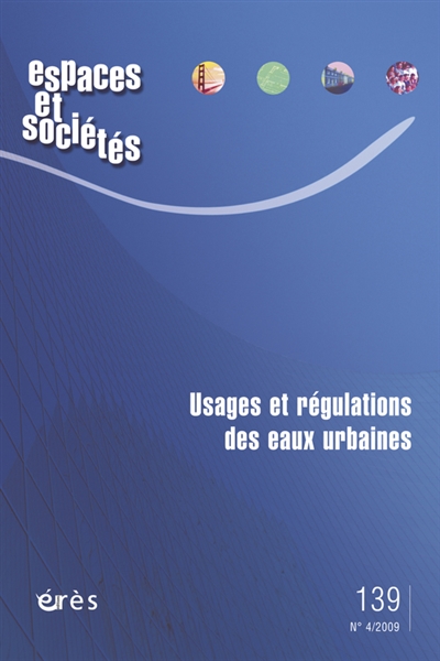 Espaces et sociétés, n° 139. Usages et régulations des eaux urbaines