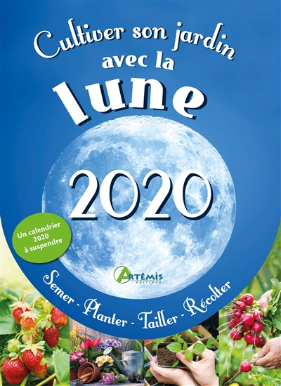 Cultiver son jardin avec la Lune 2020 : semer, planter, tailler, récolter