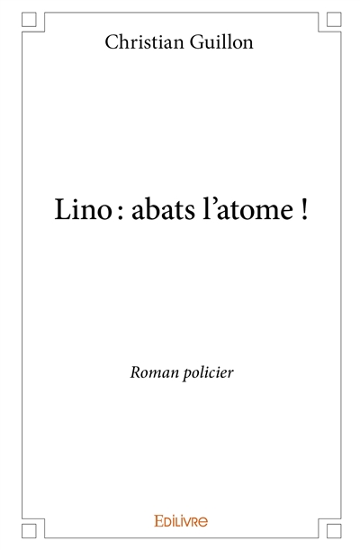 Lino : abats l'atome ! :...