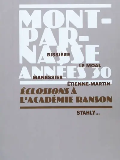 Montparnasse années 30, éclosions à l"Académie Ranson : Bissière, Le Moal, Manessier, Etienne-Martin, Stahly... : exposition, Rambouillet, Palais de Rome, 16 oct. 2010-16 janv. 2011