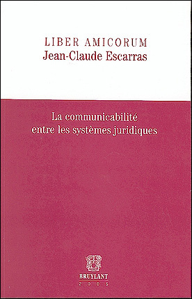 Liber amicorum Jean-Claude Escarras : la communicabilité entre les systèmes juridiques