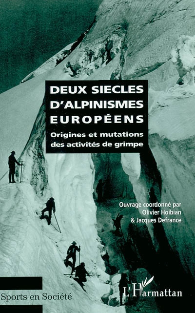 Deux siècles d'alpinismes européens : origines et mutations des activités de grimpe : actes du colloque international, 5-6 juin 2000