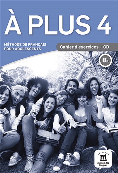 A plus 4 : méthode de français pour adolescents, B1 : cahier d'exercices + CD