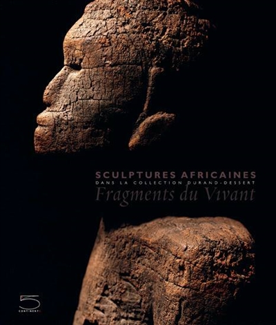 Fragments du vivant : sculptures africaines dans la collection Durant-Dessert