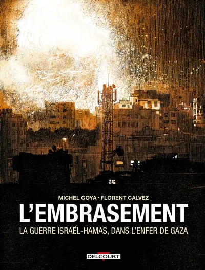 L'embrasement : la guerre Irsaël-Hamas, dans l'enfer de Gaza