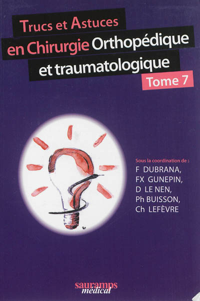 Trucs et astuces en chirurgie orthopédique et traumatologique. Vol. 7