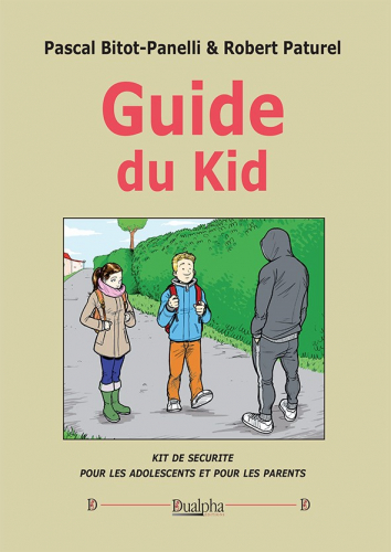 Guide du kid : kit de sécurité pour les adolescents et pour les parents